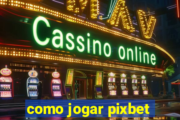 como jogar pixbet