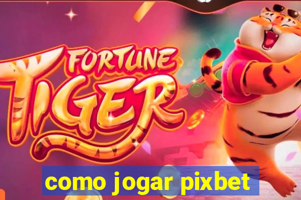 como jogar pixbet