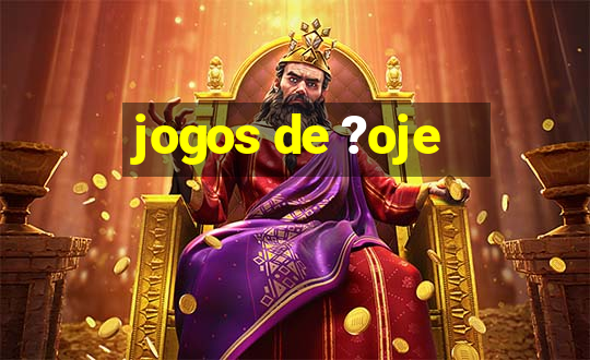 jogos de ?oje