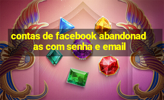 contas de facebook abandonadas com senha e email