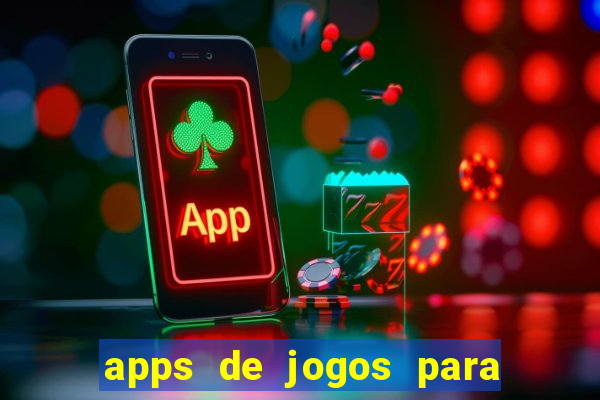 apps de jogos para ganhar dinheiro de verdade