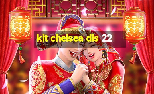 kit chelsea dls 22