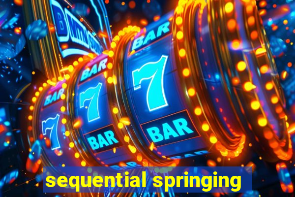 sequential springing