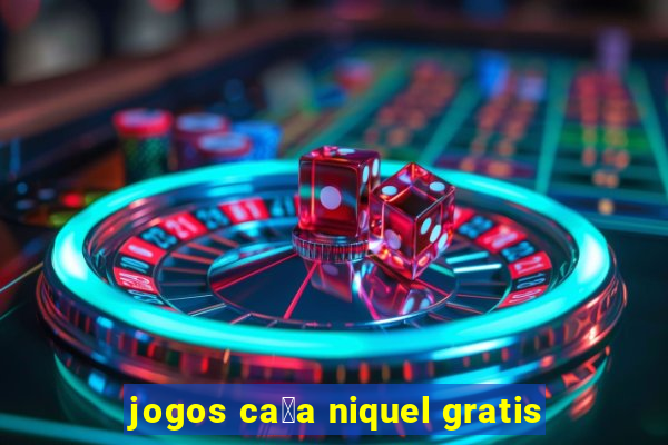 jogos ca莽a niquel gratis