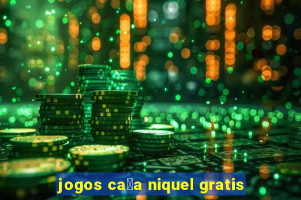 jogos ca莽a niquel gratis