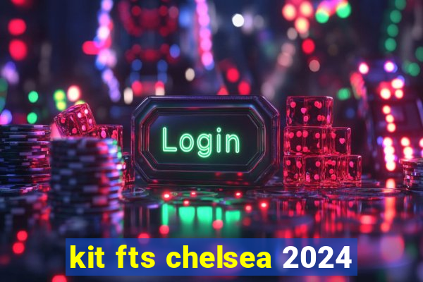 kit fts chelsea 2024