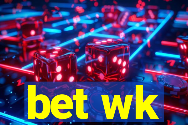 bet wk