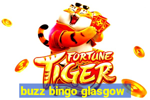 buzz bingo glasgow