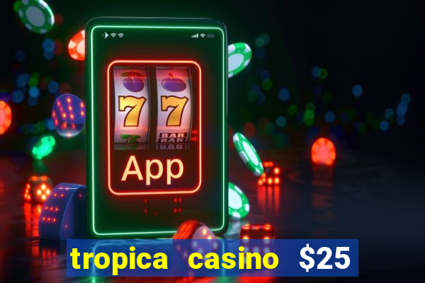 tropica casino $25 no deposit bonus