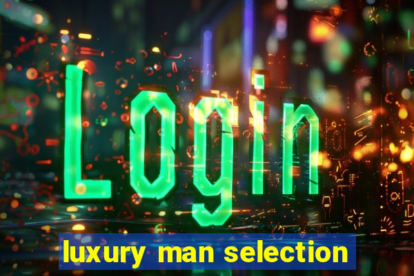 luxury man selection