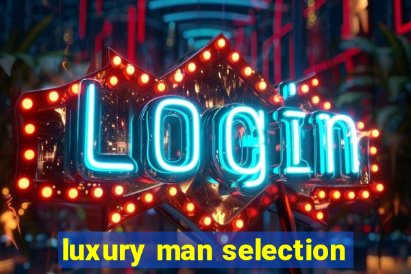 luxury man selection