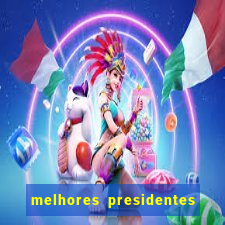 melhores presidentes do brasil