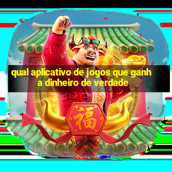 qual aplicativo de jogos que ganha dinheiro de verdade