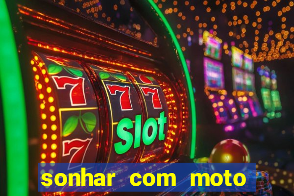 sonhar com moto roubada jogo do bicho