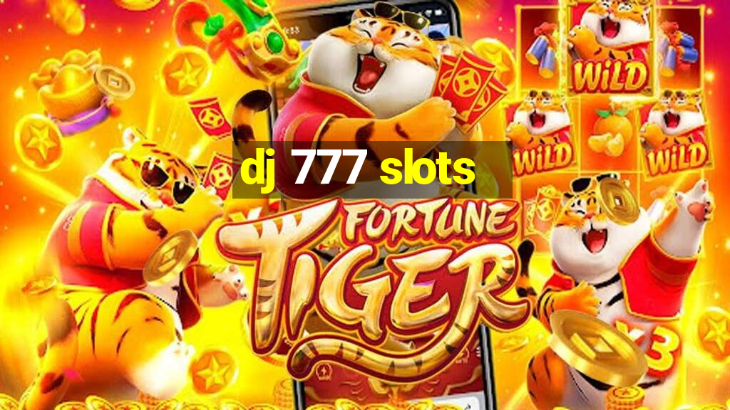 dj 777 slots