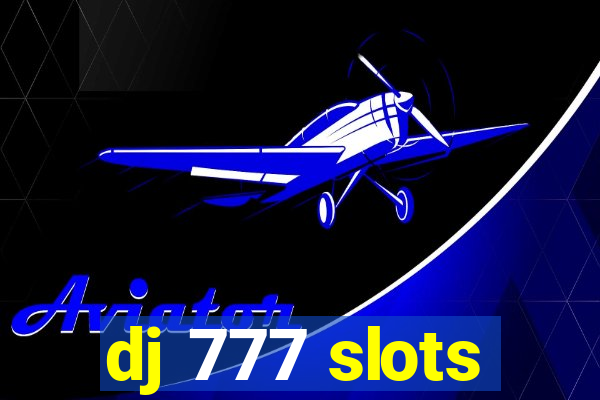 dj 777 slots