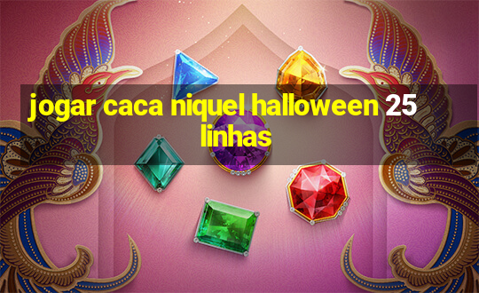 jogar caca niquel halloween 25 linhas