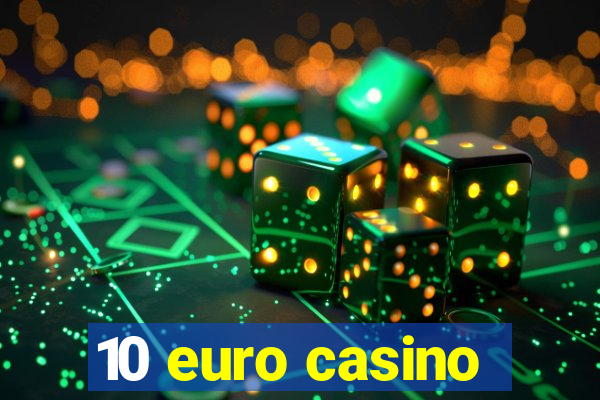 10 euro casino