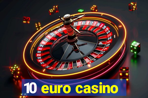 10 euro casino