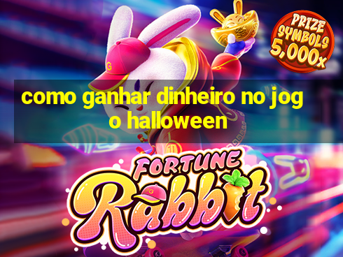 como ganhar dinheiro no jogo halloween