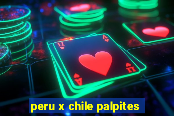 peru x chile palpites