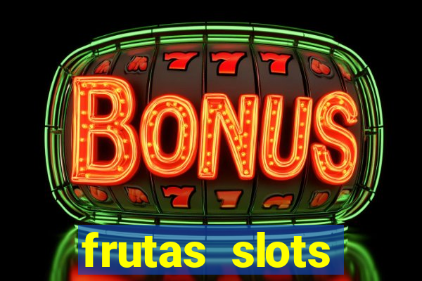 frutas slots dinheiro real