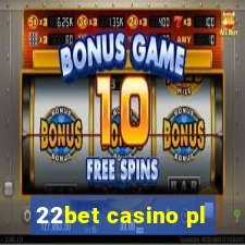 22bet casino pl