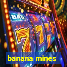 banana mines