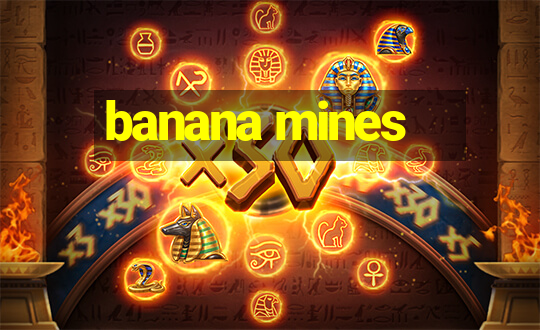 banana mines