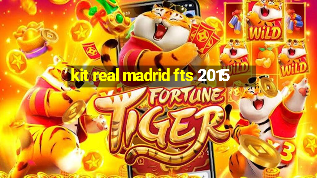 kit real madrid fts 2015