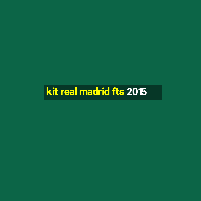 kit real madrid fts 2015