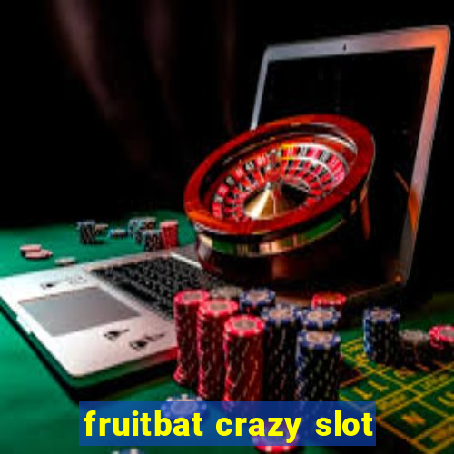 fruitbat crazy slot