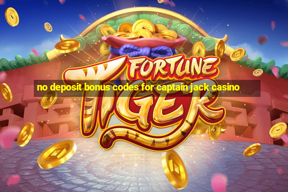 no deposit bonus codes for captain jack casino