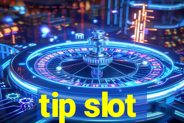 tip slot