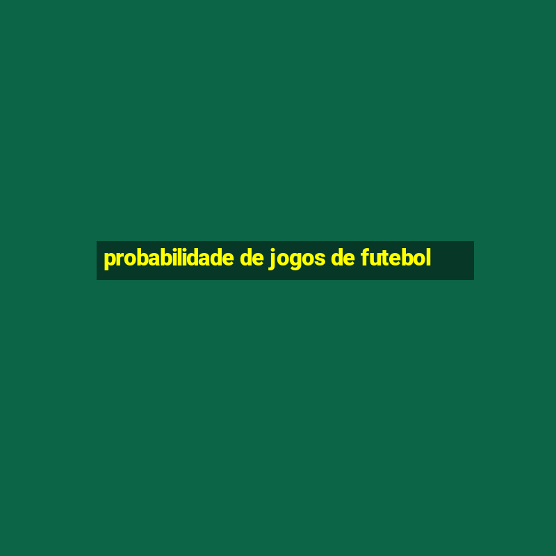 probabilidade de jogos de futebol