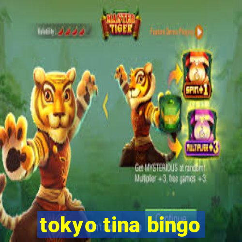 tokyo tina bingo