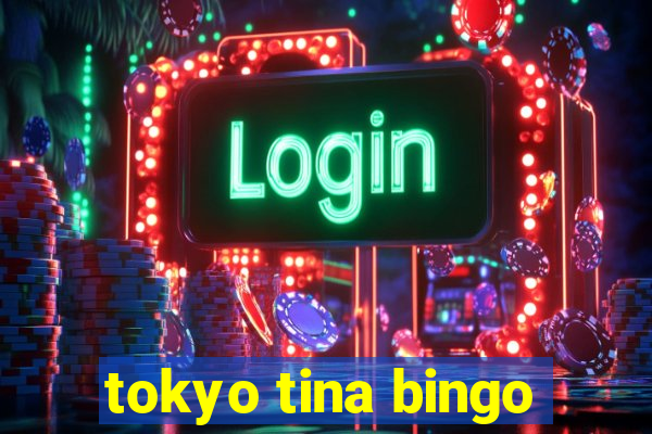 tokyo tina bingo