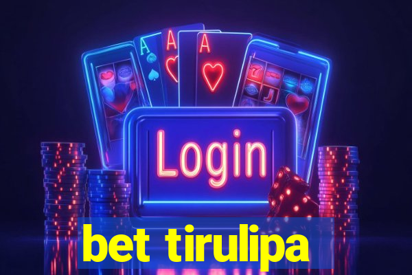 bet tirulipa