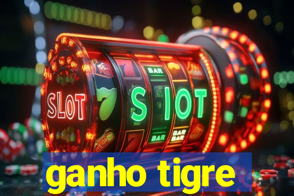 ganho tigre