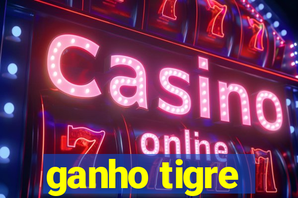 ganho tigre