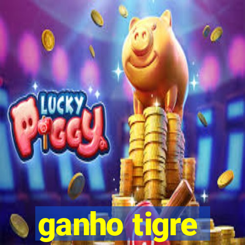 ganho tigre