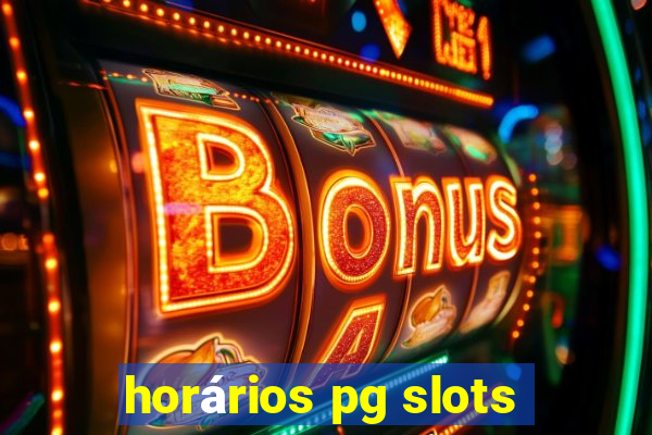 horários pg slots