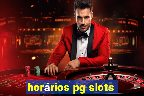 horários pg slots