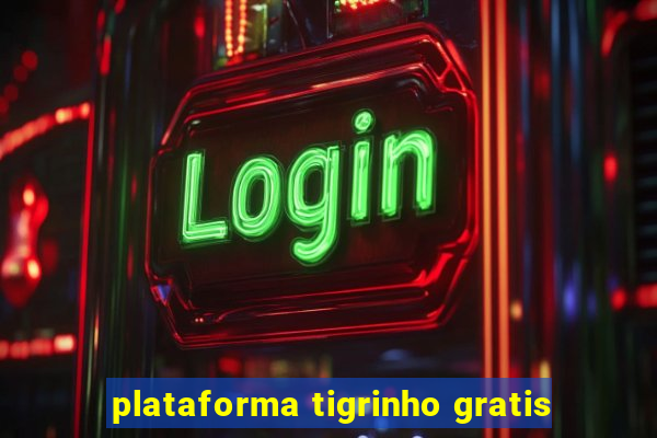 plataforma tigrinho gratis