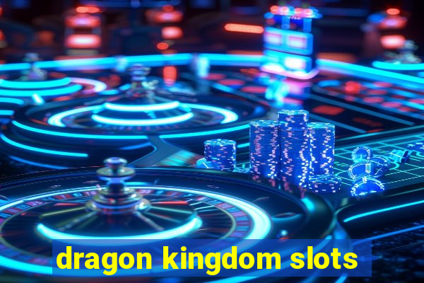 dragon kingdom slots