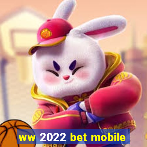 ww 2022 bet mobile