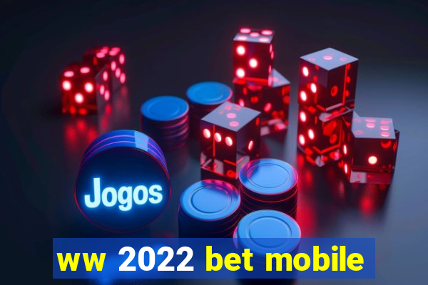 ww 2022 bet mobile