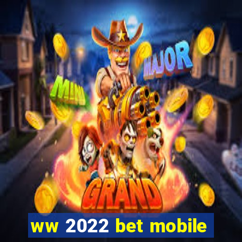 ww 2022 bet mobile