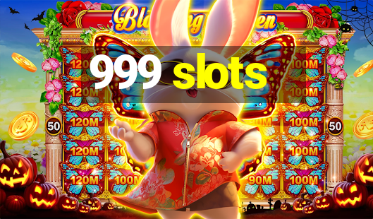 999 slots