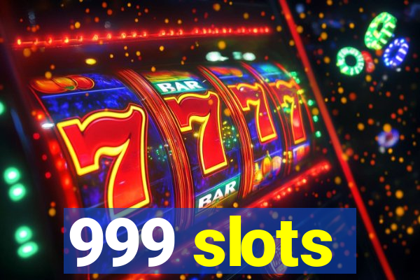 999 slots